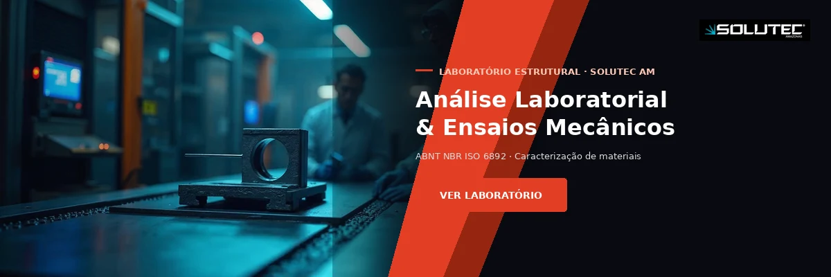 Análise Laboratorial e Ensaios Mecânicos - Solutec AM